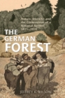 Image for The German forest  : nature, identity, and the contestation of a national symbol, 1871-1914