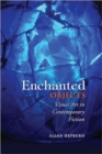 Image for Enchanted Objects : Visual Art in Contemporary Fiction