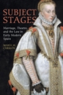 Image for Subject stages  : marriage, theatre, and the law in early modern Spain