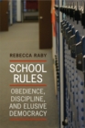 Image for School Rules : Obedience, Discipline and Elusive Democracy