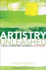 Image for Artistry unleashed  : a guide to pursuing great performance in work and life