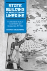 Image for State Building in Revolutionary Ukraine : A Comparative Study of Governments and Bureaucrats, 1917-1922
