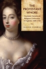 Image for The Protestant Whore : Courtesan Narrative and Religious Controversy in England, 1680-1750