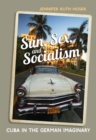 Image for Sun, Sex and Socialism : Cuba in the German Imaginary