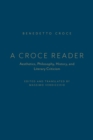 Image for A Croce Reader : Aesthetics, Philosophy, History, and Literary Criticism