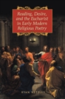 Image for Reading, Desire, and the Eucharist in Early Modern Religious Poetry