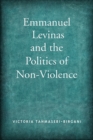 Image for Emmanuel Levinas and the Politics of Non-Violence