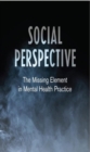 Image for Social Perspective : The Missing Element in Mental Health Practice
