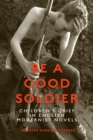 Image for Be a Good Soldier : Children&#39;s Grief in English Modernist Novels