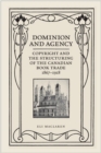 Image for Dominion and Agency : Copyright and the Structuring of the Canadian Book Trade, 1867-1918