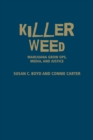 Image for Killer Weed : Marijuana Grow Ops, Media, and Justice