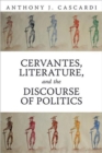 Image for Cervantes, Literature and the Discourse of Politics