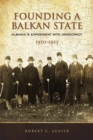 Image for Founding a Balkan State : Albania&#39;s Experiment with Democracy, 1920-1925