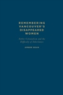 Image for Remembering Vancouver&#39;s Disappeared Women : Settler Colonialism and the Difficulty of Inheritance