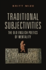 Image for Traditional subjectivities  : the Old English poetics of mentality