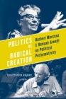 Image for Politics as Radical Creation : Herbert Marcuse and Hannah Arendt on Political Performativity