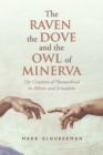 Image for The Raven, the Dove, and the Owl of Minerva : The Creation of Humankind in Athens and Jerusalem