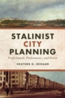 Image for Stalinist City Planning : Professionals, Performance, and Power