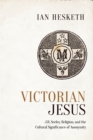 Image for Victorian Jesus : J.R. Seeley, Religion, and the Cultural Significance of Anonymity