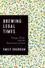 Image for Brewing legal times  : things, forms, and the enactment of law