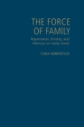 Image for The force of family  : repatriation, kinship, and memory on Haida Gwaii