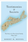 Image for Testimonies and Secrets : The Story of a Nova Scotia Family, 1844-1977