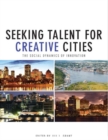 Image for Seeking Talent for Creative Cities : The Social Dynamics of Innovation