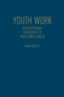 Image for Youth Work : An Institutional Ethnography of Youth Homelessness