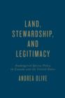 Image for Land, Stewardship, and Legitimacy : Endangered Species Policy in Canada and the United States