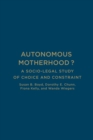 Image for Autonomous Motherhood? : A Socio-Legal Study of Choice and Constraint