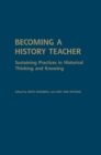 Image for Becoming a History Teacher : Sustaining Practices in Historical Thinking and Knowing