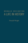 Image for Donald Creighton : A Life in History