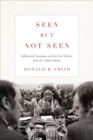 Image for Seen but Not Seen : Influential Canadians and the First Nations from the 1840s to Today
