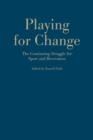 Image for Playing for Change : The Continuing Struggle for Sport and Recreation