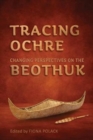 Image for Tracing Ochre : Changing Perspectives on the Beothuk
