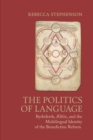 Image for The politics of language  : Byrhtferth, ¥lfric, and the multilingual identity of the Benedictine reform