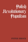 Image for Polish revolutionary populism: a study in agrarian socialist thought from the 1830s to the 1850s