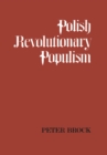 Image for Polish revolutionary populism  : a study in agrarian socialist thought from the 1830s to the 1850s