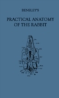 Image for Bensley&#39;s Practical Anatomy of the Rabbit: An Elementary Laboratory Text-Book in Mammalian Anatomy (Eighth Edition, Revised and Edited)