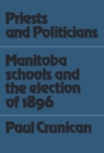 Image for Priests and Politicians: Manitoba Schools and the Election of 1896