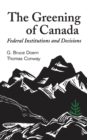 Image for Greening of Canada: Federal Institutions and Decisions