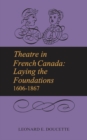 Image for Theatre in French Canada: Laying the Foundations 1606-1867
