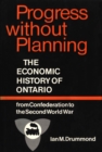 Image for Progress without Planning: The Economic History of Toronto from Confederation to the Second World War
