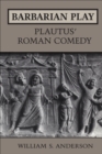 Image for Barbarian Play: Plautus&#39; Roman Comedy