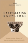 Image for Capitalizing Knowledge: Essays on the History of Business  Education in Canada