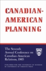 Image for Canadian-American Planning: The Seventh Annual Conference on Canadian-American Relations, 1965.
