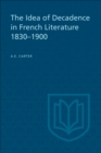Image for Idea of Decadence in French Literature, 1830-1900