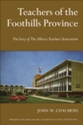 Image for Teachers of the Foothills Province: The Story of The Alberta Teachers&#39; Association