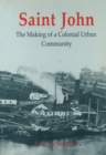Image for Saint John: The Making of a Colonial Urban Community