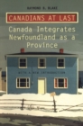 Image for Canadians at Last: The Integration of Newfoundland as a Province